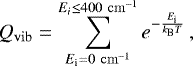 \begin{equation*}Q_{\mathrm{vib}} = \sum_{E_{\textrm{i}}=0~\mathrm{cm}^{-1}}^{E_i \le 400~\mathrm{cm}^{-1}} e^{-\frac{E_{\textrm{i}}}{k_{\textrm{B}} T}} \,, \end{equation*}