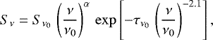 \begin{equation*} S_{\nu}=S_{\nu_{0}}\, \left(\frac{\nu}{\nu_{0}}\right)^{\alpha} \, \mathrm{exp}\left[-\tau_{\nu_{0}}\,\left(\frac{\nu}{\nu_{0}}\right)^{-2.1}\right],\end{equation*}