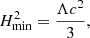 $$ \begin{aligned} H^2_{\rm min}= \frac{\Lambda c^2}{3}, \end{aligned} $$