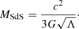$$ \begin{aligned} M_{\rm SdS} = \frac{c^2}{3 G \sqrt{\Lambda }}\cdot \end{aligned} $$