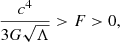 $$ \begin{aligned} \frac{c^4}{3 G \sqrt{\Lambda }} > F > 0, \end{aligned} $$