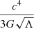 $ \frac{c^4}{3G\sqrt{\Lambda}} $