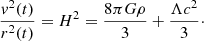 $$ \begin{aligned} \frac{{ v}^2(t)}{r^2(t)}= H^2 = \frac{8\pi G\rho }{3} + \frac{\Lambda c^2}{3}\cdot \end{aligned} $$