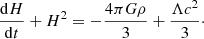 $$ \begin{aligned} \frac{\mathrm{d}H}{\mathrm{d}t} + H^2 = -\frac{4 \pi G \rho }{3} + \frac{\Lambda c^2}{3}\cdot \end{aligned} $$