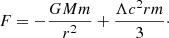 $$ \begin{aligned} F = - \frac{GMm}{r^2} + \frac{\Lambda c^2 r m}{3}\cdot \end{aligned} $$