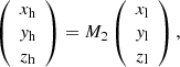 $$ \begin{aligned} \left( \begin{array}{c} x_{\rm h} \\ y_{\rm h} \\ z_{\rm h} \\ \end{array} \right) =M_2 \left( \begin{array}{c} x_{\rm l} \\ y_{\rm l} \\ z_{\rm l} \\ \end{array} \right), \end{aligned} $$