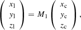 $$ \begin{aligned} \left( \begin{array}{c} x_{\rm l} \\ y_{\rm l} \\ z_{\rm l} \\ \end{array} \right) =M_1 \left( \begin{array}{c} x_{\rm c} \\ y_{\rm c} \\ z_{\rm c} \\ \end{array} \right), \end{aligned} $$