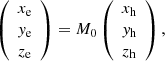 $$ \begin{aligned} \left( \begin{array}{c} x_{\rm e} \\ y_{\rm e} \\ z_{\rm e} \\ \end{array} \right) =M_0 \left( \begin{array}{c} x_{\rm h} \\ y_{\rm h} \\ z_{\rm h} \\ \end{array} \right), \end{aligned} $$