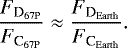 \begin{equation*}{\frac{F_{\textrm{D}_{\mathrm{67P}}}}{F_{\textrm{C}_{\mathrm{67P}}}} \approx \frac{F_{\textrm{D}_{\mathrm{Earth}}}}{F_{\textrm{C}_{\mathrm{Earth}}}}}.\end{equation*}