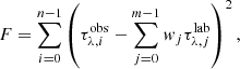 $$ \begin{aligned} F = \sum _{i=0}^{n-1} \left(\tau _{\lambda ,i}^\mathrm{obs} - \sum _{j=0}^{m-1} { w}_j \tau _{\lambda ,j}^\mathrm{lab}\right)^2, \end{aligned} $$