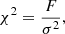 $$ \begin{aligned}&\chi ^2 = \frac{F}{\sigma ^2} ,\end{aligned} $$