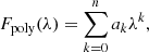 $$ \begin{aligned} F_{\mathrm{poly} }(\lambda ) = \sum _{k=0}^n a_k \lambda ^k, \end{aligned} $$