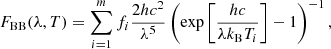 $$ \begin{aligned} F_{\mathrm{BB} }(\lambda , T) = \sum _{i=1}^{m} f_i\frac{2hc^2}{\lambda ^5} \left({\exp }\left[\frac{hc}{\lambda k_{\rm B} T_i}\right]-1\right)^{-1}, \end{aligned} $$