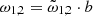$ \omega_{1,2} = \tilde{\omega}_{1,2} \cdot b $