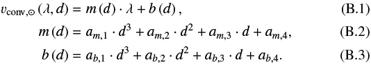 \begin{align} v_{\textrm{conv}, \odot}\left(\lambda, d\right) &= m\left(d\right) \cdot \lambda + b\left(d\right),\\ m\left(d\right) &= a_{m,1} \cdot d^3 + a_{m,2} \cdot d^2 + a_{m,3} \cdot d + a_{m,4},\\ b\left(d\right) &= a_{b,1} \cdot d^3 + a_{b,2} \cdot d^2 + a_{b,3} \cdot d + a_{b,4}.\end{align}