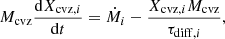 $$ \begin{aligned} M_{\rm cvz}\frac{\mathrm{d}X_{\mathrm{cvz}, i}}{\mathrm{d}t}=\dot{M}_{i}-\frac{X_{\mathrm{cvz}, i}M_{\rm cvz}}{\tau _{\mathrm{diff}, i}}, \end{aligned} $$