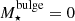 $ M_\star^{\rm bulge} = 0 $