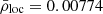 $ \bar{\rho}_{\mathrm{loc}}=0.00774 $