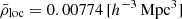 $ \bar{\rho}_{\mathrm{loc}}=0.00774\,[h^{-3}\,\mathrm{Mpc}^3] $