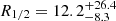 $ R_{1/2} = 12.2_{-8.3}^{+26.4} $