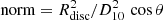 $ {\rm norm}= R_{\rm disc}^2/D_{10}^2\,\cos \theta $