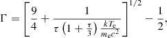 $$ \begin{aligned} \Gamma = \left[\dfrac{9}{4} + \dfrac{1}{\tau \left(1+ \frac{\tau }{3} \right) \frac{kT_{\rm e}}{m_{\rm e}c^2}} \right]^{1/2}-\dfrac{1}{2}, \end{aligned} $$