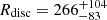 $ R_{\mathrm{disc}} = 266^{+104}_{-83} $