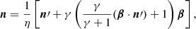 $$ \begin{aligned} {\boldsymbol{n}} = \frac{1}{\eta }\left[{\boldsymbol{n}}\prime +\gamma \left(\dfrac{\gamma }{\gamma +1}({\boldsymbol{\beta }} \cdot {\boldsymbol{n}}\prime )+1\right){\boldsymbol{\beta }}\right] , \end{aligned} $$