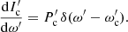 $$ \frac{\mathrm{d}I^\prime_{\rm c}}{\mathrm{d}\omega^\prime } = P^\prime _{\rm c}\,\delta (\omega^\prime -\omega^\prime _{\rm c}). $$