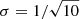 $ \sigma = 1/\sqrt{10} $