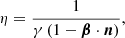 $$ \begin{aligned} \eta = \dfrac{1}{\gamma \,(1-\boldsymbol{\beta }\cdot {\boldsymbol{n}})} , \end{aligned} $$