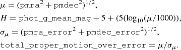 $$ \begin{aligned}&\mu = (\mathtt {pmra} ^2 + \mathtt {pmdec} ^2)^{1/2}, \\&H = \mathtt {phot\_g\_mean\_mag} + 5 + (5(\log _{10}(\mu /1000)), \\&\sigma _{\mu } = (\mathtt {pmra\_error} ^2 + \mathtt {pmdec\_error} ^2)^{1/2}, \\&\mathtt {total\_proper\_motion\_over\_error} = \mu /\sigma _{\mu }. \end{aligned} $$