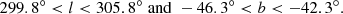 $$ \begin{aligned} 299.8^{\circ } < l < 305.8^{\circ }\;\mathrm{and}\;-46.3^{\circ } < b < -42.3^{\circ }. \end{aligned} $$