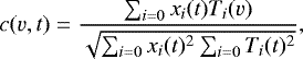 \begin{equation*}c(v, t) = \frac{\sum_{i=0}x_i(t)T_i(v)}{\sqrt{\sum_{i=0}x_i(t){}^{2}\sum_{i=0}T_i(t){}^{2}}},\end{equation*}
