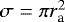 $ \sigma = \pi r_{\textrm{a}}^2 $