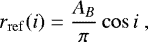 \begin{equation*}r_{\mathrm{ref}}(i) = \frac{A_B}{\pi} \cos i ~,\end{equation*}