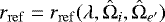 $ r_{\mathrm{ref}} = r_{\mathrm{ref}}(\lambda, \hat{\Omega}_i, \hat{\Omega}_{e\prime}) $