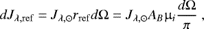 \begin{equation*}dJ_{\mathrm{\lambda, ref}}= J_{\lambda, \odot} r_{\mathrm{ref}} d\Omega= J_{\lambda, \odot} A_B \upmu_i \frac{d\Omega}{\pi} ~,\end{equation*}