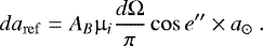 \begin{equation*}da_{\mathrm{ref}} = A_B \upmu_i \frac{d\Omega}{\pi} \cos e\prime\prime \times a_{\odot} ~.\end{equation*}
