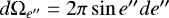 $ d\Omega_{e\prime\prime} = 2\pi \sin e\prime\prime de\prime\prime $