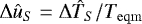 $ \Delta \hat{u}_S = \Delta \hat{T}_S / T_{\mathrm{eqm}} $