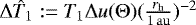 $ \Delta \hat{T}_1 := T_1 \Delta u (\Theta) (\frac{{r_{\mathrm{h}}}}{1\,\mathrm{au}})^{-2} $