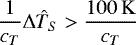 \begin{equation*}\frac{1}{c_T} \Delta \hat{T}_S > \frac{100\,\mathrm{K}}{c_T}\end{equation*}