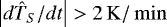 $ \left | {d}\hat{T}_S/{d}t \right | > 2\,\mathrm{K}/\min $