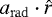 $ {a}_{\mathrm{rad}} \cdot {\hat{{r}}} $