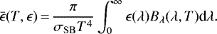 \begin{equation*}\bar{\epsilon} (T, \epsilon)\,{=}\,\frac{\pi}{\sigma_{\mathrm{SB}} T^4} \int_{0}^{\infty} \epsilon(\lambda) B_{\lambda}(\lambda, T) \textrm{d}\lambda.\end{equation*}