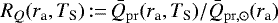 $ R_Q(r_{\textrm{a}}, T_{\textrm{S}}) \,{:=}\, \bar{Q}_{\mathrm{pr}}(r_{\textrm{a}}, T_{\textrm{S}}) / \bar{Q}_{\mathrm{pr, \odot}}(r_{\textrm{a}}) $