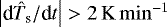 $ \left | \textrm{d}\hat{T}_{\textrm{s}} / \textrm{d}t \right | > 2 \,\mathrm{K\,min^{-1}}$
