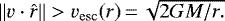 $ \| {v} \cdot {\hat{r}} \| > v_{\mathrm{esc}}(r)\,{=}\,\sqrt{2GM/r.} $