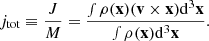 $$ \begin{aligned} j_{\rm tot} \equiv \frac{J}{M}=\frac{\smallint \rho (\mathbf x ) (\mathbf v \times \mathbf x ) \mathrm{d}^3\mathbf x }{\smallint \rho (\mathbf x ) \mathrm{d}^3\mathbf x } . \end{aligned} $$